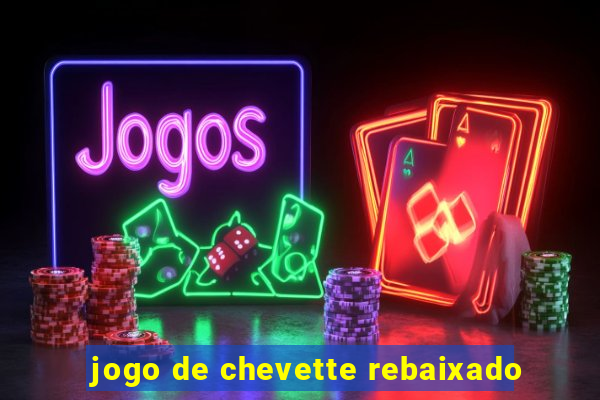 jogo de chevette rebaixado